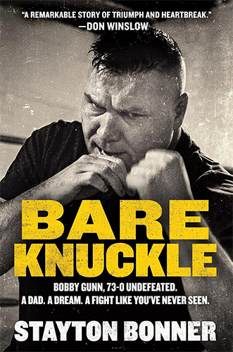 Bare Knuckle: Bobby Gunn, 73-0 Undefeated. A Dad. A Dream. A Fight Like You've Never Seen. by Stayton Bonner