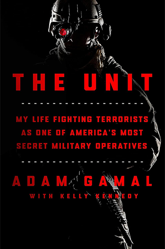 The Unit: My Life Fighting Terrorists as One of America's Most Secret Military Operatives by Adam Gamal and Kelly Kennedy