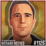 1126: Richard Reeves | Rethinking the Purpose of Modern Masculinity