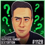 1128: Sextortion | Skeptical Sunday