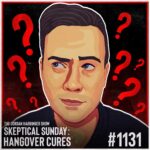 1131: Hangover Cures | Skeptical Sunday