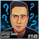 1149: Slavery | Skeptical Sunday
