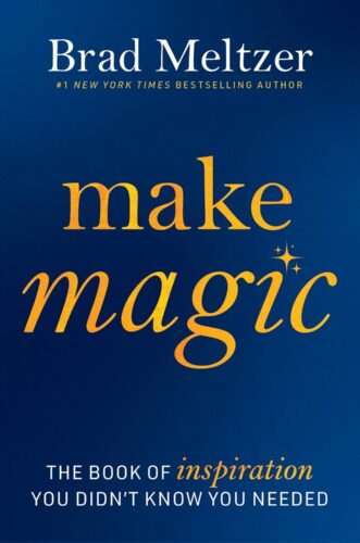 Make Magic: The Book of Inspiration You Didn't Know You Needed by Brad Meltzer