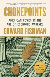 Chokepoints: American Power in the Age of Economic Warfare by Edward Fishman
