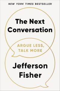 The Next Conversation: Argue Less, Talk More by Jefferson Fisher