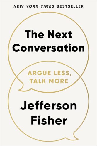 The Next Conversation: Argue Less, Talk More by Jefferson Fisher