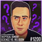 1200: Science vs. Religion | Skeptical Sunday