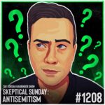 1208: Antisemitism | Skeptical Sunday