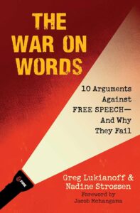 War On Words: 10 Arguments Against Free Speech — And Why They Fail by Greg Lukianoff and Nadine Strossen