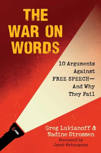 War On Words: 10 Arguments Against Free Speech — And Why They Fail by Greg Lukianoff and Nadine Strossen