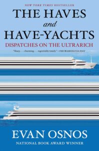 The Haves and Have-Yachts: Dispatches on the Ultrarich by Evan Osnos