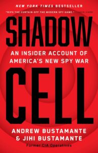 Shadow Cell: An Insider Account of America's New Spy War by Andrew Bustamante and Jihi Bustamante