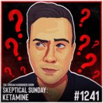 1241: Ketamine | Skeptical Sunday