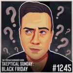 1245: Black Friday | Skeptical Sunday