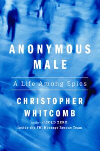 Anonymous Male: A Life Among Spies by Christopher Whitcomb