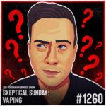 1260: Vaping | Skeptical Sunday