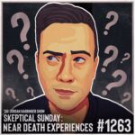 1263: Near Death Experiences | Skeptical Sunday