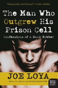 The Man Who Outgrew His Prison Cell: Confessions of a Bank Robber by Joe Loya