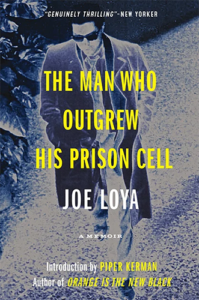 The Man Who Outgrew His Prison Cell: Confessions of a Bank Robber by Joe Loya