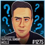 1275: Incels | Skeptical Sunday