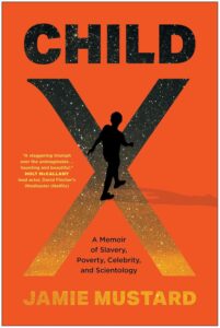 Child X: A Memoir of Slavery, Poverty, Celebrity, and Scientology by Jamie Mustard