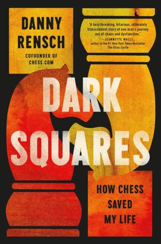 Book cover for Dark Squares: How Chess Saved My Life by Danny Rensch, featuring stylized red and yellow chess pieces on a black background. Praise from Jeannette Walls highlights Danny Rensch’s inspiring journey at the top right.