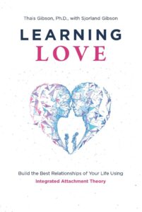 Book cover for Learning Love by Thais Gibson, Ph.D., with Sjorland Gibson. It features a geometric heart shape with two silhouettes inside, highlighting Thais Gibson's approach to building relationships using Integrated Attachment Theory.