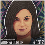A stylized illustrated portrait of Andrea Dunlop, a woman with dark hair and brown eyes, set against a colorful, abstract background. Text reads: The Jordan Harbinger Show, Andrea Dunlop, #1312.