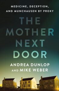 Book cover for The Mother Next Door by Andrea Dunlop and Mike Weber, featuring a row of suburban houses at sunset with the subtitle Medicine, Deception, and Munchausen by Proxy above the title. A gripping story from acclaimed author Andrea Dunlop.