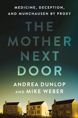 Book cover for The Mother Next Door by Andrea Dunlop and Mike Weber, featuring a row of suburban houses at sunset with the subtitle Medicine, Deception, and Munchausen by Proxy above the title. A gripping story from acclaimed author Andrea Dunlop.