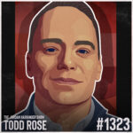 An illustrated portrait of a man with short hair and blue eyes. Text reads: “The Jordan Harbinger Show, Todd Rose, #1323.” The background features red and dark tones.