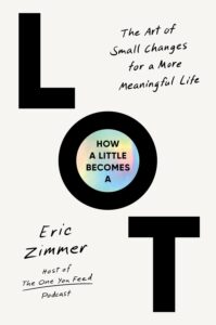 Book cover for How a Little Becomes a Lot by Eric Zimmer. The title is displayed inside large black letters L, O, and T on a white background, with handwritten-style text and subtitle.
