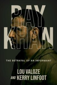 A serious, bearded man in a hoodie is shown in profile against a dark background. Large text overlays him reading RAY KHAN. Below, it says, The Betrayal of an Informant by Lou Valoze and Kerry Linfoot.