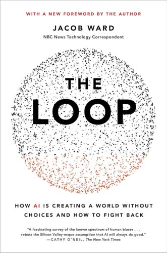 Book cover of The Loop by Jacob Ward. The title is surrounded by a circular pattern of black and red dots. Subtitle: How AI is creating a world without choices and how to fight back, authored by Jacob Ward.