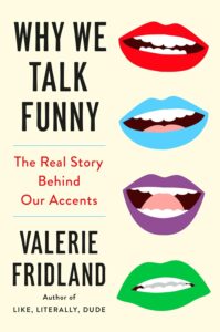 Book cover for Why We Talk Funny by Valerie Fridland, featuring four colorful illustrated mouths (red, blue, purple, green) showing teeth, with the subtitle: The Real Story Behind Our Accents by Valerie Fridland.