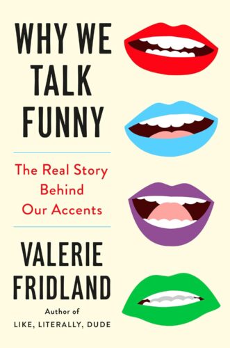 Book cover for Why We Talk Funny by Valerie Fridland, featuring four colorful illustrated mouths (red, blue, purple, green) showing teeth, with the subtitle: The Real Story Behind Our Accents by Valerie Fridland.