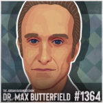 Illustrated portrait of a man with light skin and short brown hair, labeled The Jordan Harbinger Show, Dr. Max Butterfield #1364 on a blue-green patterned background.