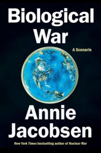 Book cover for Biological War: A Scenario by Annie Jacobsen, featuring a blue petri dish with colonies in the center on a dark background. Text highlights Annie Jacobsen’s name and her previous work on nuclear war.