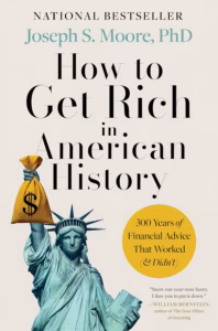 Book cover: How to Get Rich in American History by Joseph S. Moore, PhD. Features the Statue of Liberty holding a money bag and a gold circle noting 300 Years of Financial Advice That Worked & Didnt..
