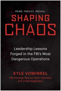 Book cover for Shaping Chaos: Leadership Lessons Forged in the FBI’s Most Dangerous Operations by Kyle Vowinkel.